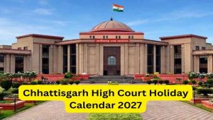 CG High Court Holidays 2027: कोर्ट की छुट्टियों का कैलेंडर जारी, रजिस्ट्री ऑफिस का शेड्यूल अलग